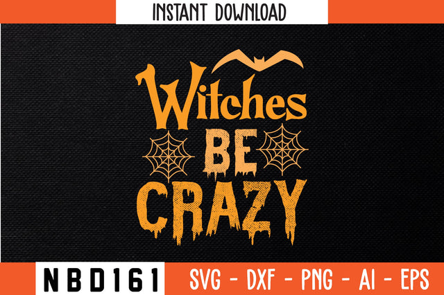 Witches be crazy Svg Design SVG Nbd161 