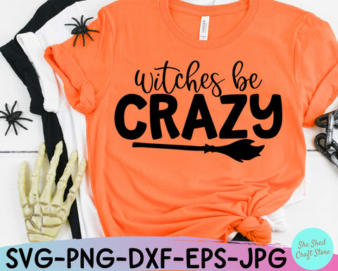 Witches Be Crazy Svg, Funny Halloween Svg, Sarcastic Svg, Halloween Vector, Witch Svg, Witch Shirt SVG She Shed Craft Store 