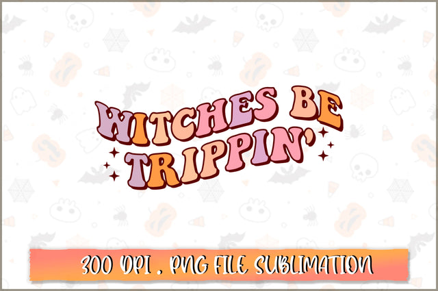 Witches be trippin' PNG SVG Shetara Begum 
