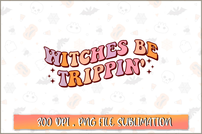 Witches be trippin' PNG SVG Shetara Begum 