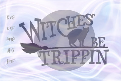 Witches be Tripping Happy Halloween SVG, PNG, DXF, PDF, JPG SVG Digitals by Hanna 