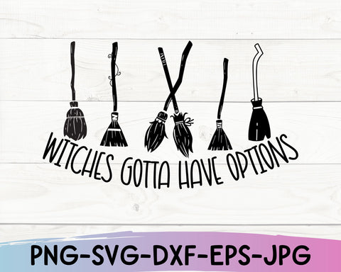 Witches Gotta Have Options Svg, Funny Halloween Svg, Witches Svg, Witch Shirt SVG She Shed Craft Store 