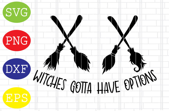 Witches Gotta Have Options Svg, Witch Brooms Svg, Broomstick Svg, Broom Svg, Flying Broom Svg, Spooky Svg, Cauldron Svg, Halloween Svg, Witch Svg, Ghost Svg, Png, Eps, Dxf Files SVG DigitalSvgFiles 
