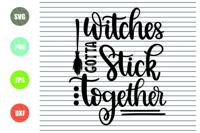 Witches Gotta Stick Together - Halloween SVG PNG DXF EPS Cut Files SVG Artstoredigital 