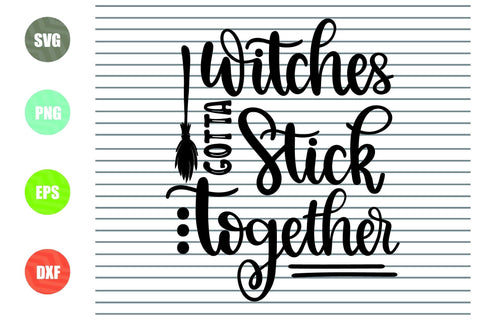 Witches Gotta Stick Together - Halloween SVG PNG DXF EPS Cut Files SVG Artstoredigital 