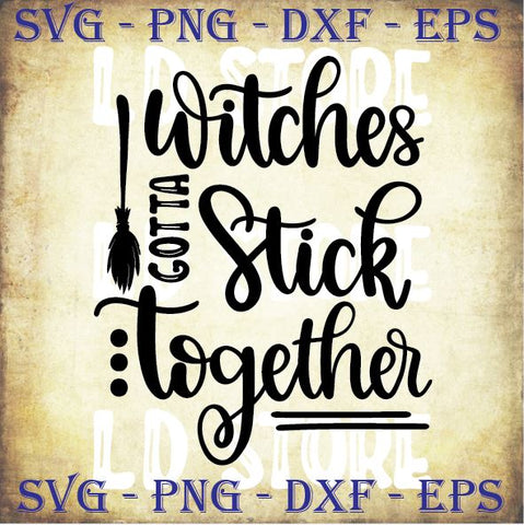Witches Gotta Stick Together Svg - Halloween SVG PNG DXF EPS Cut Files SVG Artstoredigital 