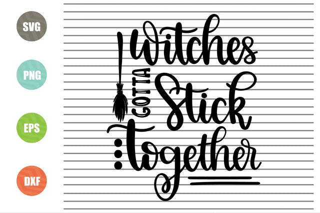 Witches Gotta Stick Together Svg - Halloween SVG PNG DXF EPS Cut Files SVG Artstoredigital 
