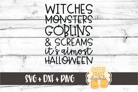 Witches Monsters Goblins and Screams It's Almost Halloween - Halloween SVG PNG DXF Cut Files SVG Cheese Toast Digitals 