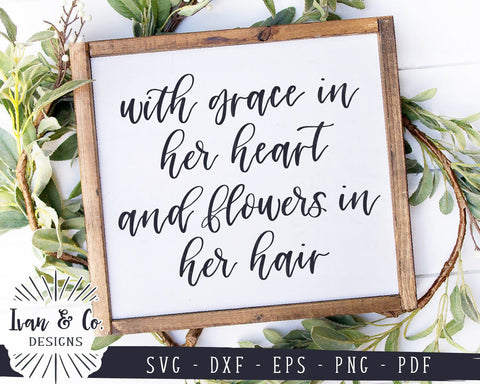 With Grace in Her Heart and Flowers in Her Hair SVG Files | Farmhouse | Nursery SVG (936949905) SVG Ivan & Co. Designs 