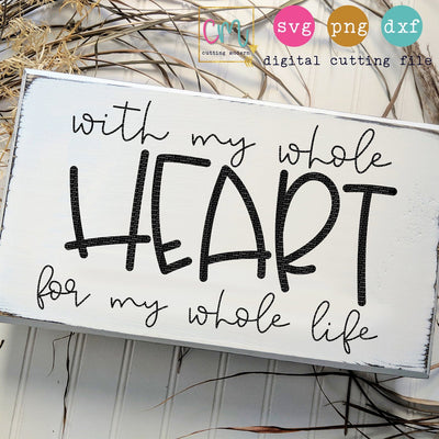 With My Whole Heart For My Whole Life SVG CuttingModern 