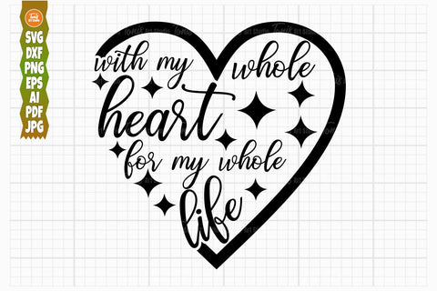 With My Whole Heart SVG, For My Whole Life SVG, Wedding Svg Cut Files SVG TonisArtStudio 