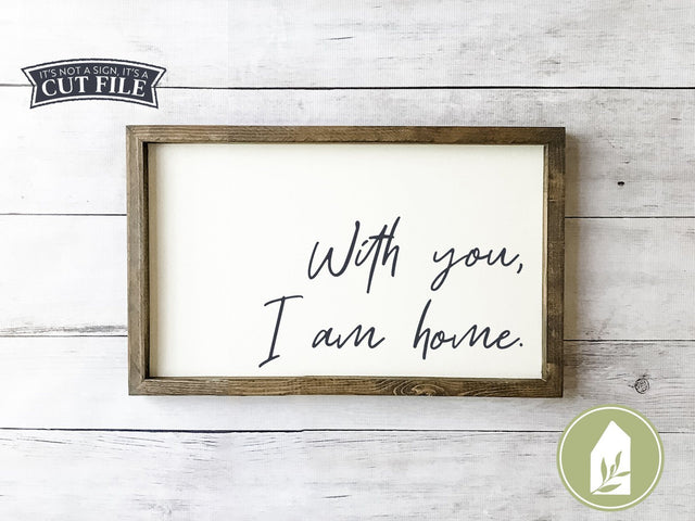 With You I Am Home | Farmhouse SVG Files SVG LilleJuniper 