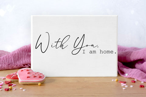 With You I am Home- Home Decor Sign Romantic SVG SVG Happy Printables Club 