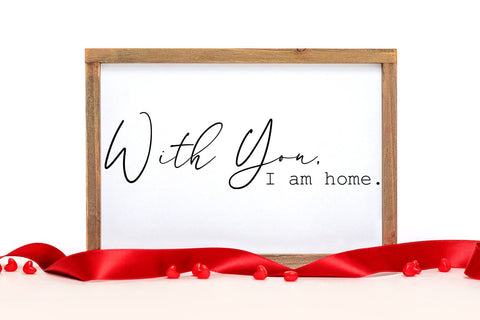 With You I am Home- Home Decor Sign Romantic SVG SVG Happy Printables Club 