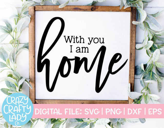 With You I Am Home | Marriage | Family SVG Cut File SVG Crazy Crafty Lady Co. 