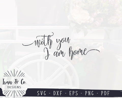 With You I Am Home SVG Files | Bedroom Sign SVG | Farmhouse SVG | Home SVG | Commercial Use | Cricut | Silhouette | Digital Cut Files (1056342704) SVG Ivan & Co. Designs 
