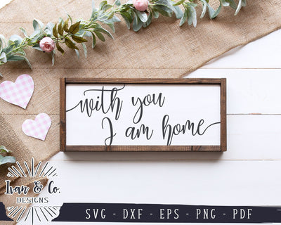 With You I Am Home SVG Files | Bedroom Sign SVG | Farmhouse SVG | Home SVG | Commercial Use | Cricut | Silhouette | Digital Cut Files (1056342704) SVG Ivan & Co. Designs 