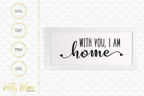 With You I Am Home SVG Kelly Maree Design 