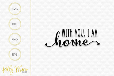 With You I Am Home SVG Kelly Maree Design 