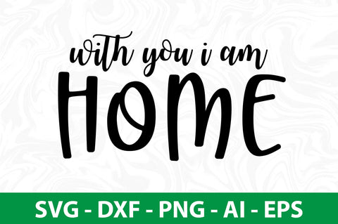 With You I Am Home svg SVG nirmal108roy 