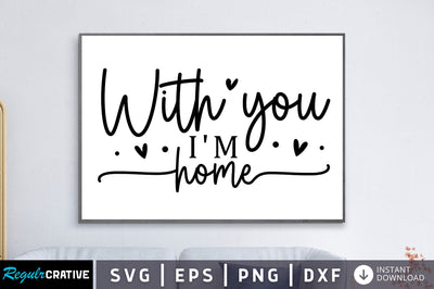 With you im home SVG SVG Regulrcrative 