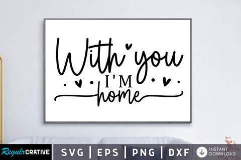 With you im home SVG SVG Regulrcrative 