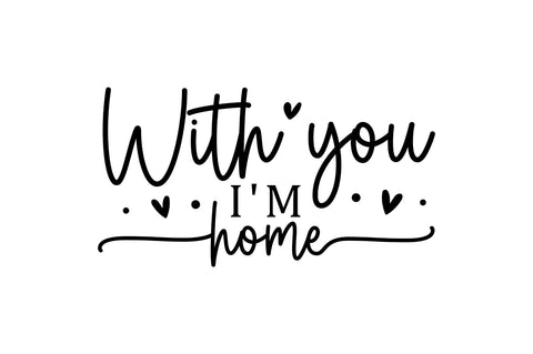 With you im home SVG SVG Regulrcrative 