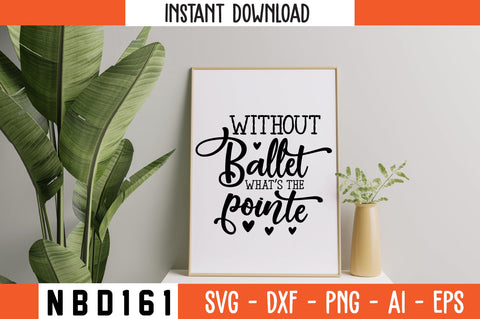 without ballet what s the pointe Svg Design SVG Nbd161 