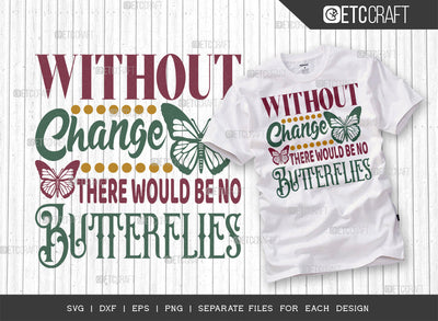Without Change There Would Be No Butterflies SVG Cut File | Butterfly Svg | Flower Svg | Spring Svg | Hello Spring Svg | Tshirt Design SVG ETC Craft 