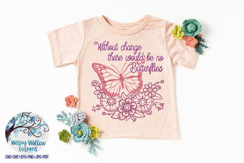 Without Change There Would Be No Butterflies SVG SVG Wispy Willow Designs 