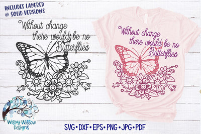 Without Change There Would Be No Butterflies SVG SVG Wispy Willow Designs 