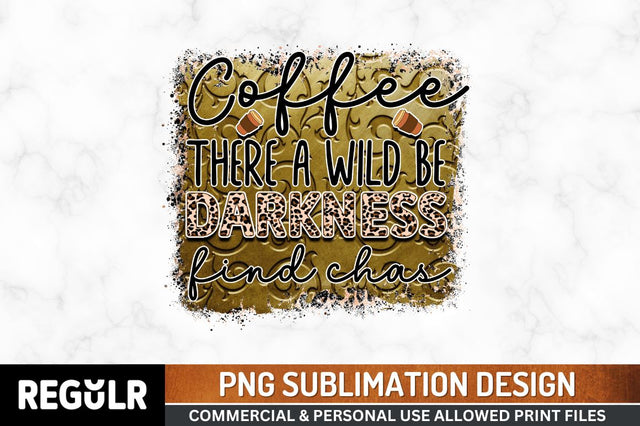 Without coffee there a wild Sublimation PNG, Coffee Sublimation Design Sublimation Regulrcrative 