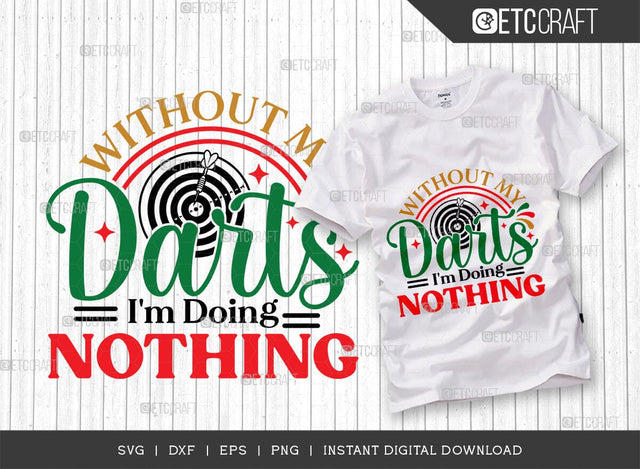 Without My Darts I'm Doing Nothing SVG Cut File, Darts Svg, Dartboard Svg, Darts Sayings Svg, Darts Quotes, TG 00593 SVG ETC Craft 