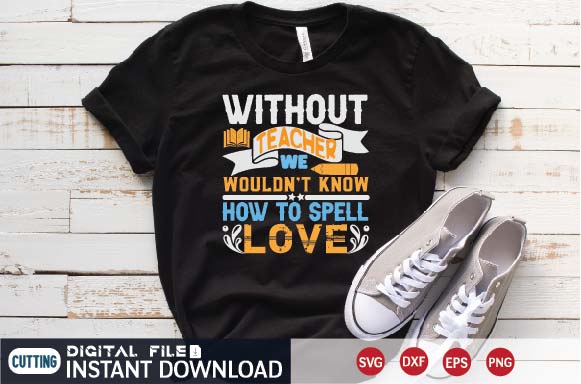 without teachers we wouldn't know how to spell love SVG designer krishna 