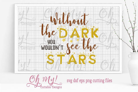 Without The Dark You Wouldn't See The Stars SVG Oh My! Cuttable Designs 