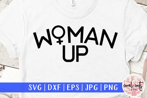 Woman up - Women Empowerment SVG EPS DXF PNG File SVG CoralCutsSVG 