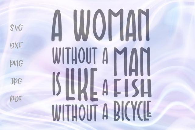 Woman Without a Man is Like a Fish Without a Bicycle SVG, PNG, DXF, PDF, JPG SVG Digitals by Hanna 