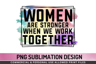 Women are stronger Sublimation PNG Sublimation Regulrcrative 