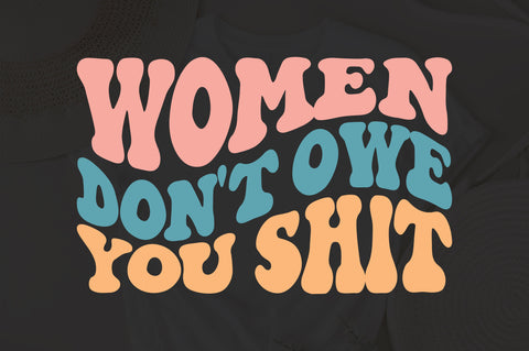 Women don't owe you shit svg | Retro Strong Women SVG PNG, Retro Shirt Design png, Hippy Retro jpeg, Groovy wavy font, Women's Rights SVG SVG Fauz 