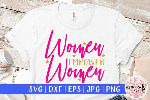 Women Empower Women - Women Empowerment Svg EPS DXF PNG File SVG CoralCutsSVG 