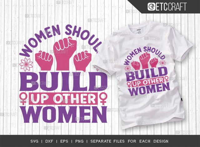 Women Should Build Up Other Women SVG Cut File, Womens Day Svg, Girl Power, Strong Women, International Womens Day, Womens Day Quote, ETC T00412 SVG ETC Craft 