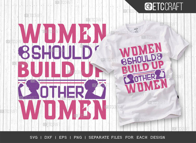 Women Should Build Up Other Women SVG Cut File, Womens Day Svg, Girl Power, Strong Women, International Womens Day, Womens Day Quote, ETC T00412 SVG ETC Craft 