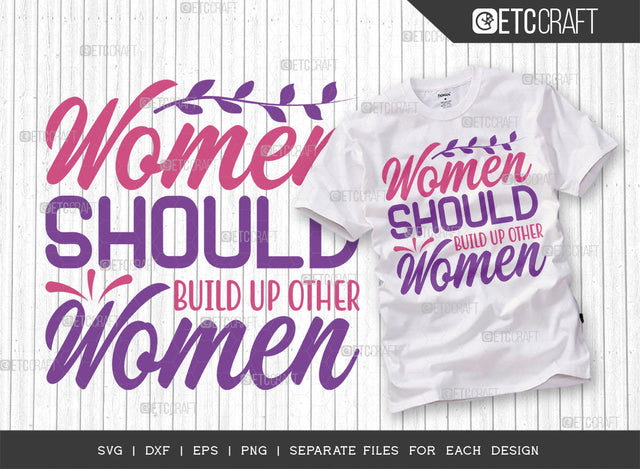 Women Should Build Up Other Women SVG Cut File, Womens Day Svg, Girl Power, Strong Women, International Womens Day, Womens Day Quote, ETC T00412 SVG ETC Craft 