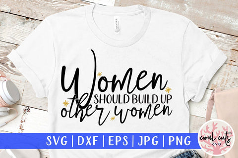 Women should build up other women - Women Empowerment Svg EPS DXF PNG File SVG CoralCutsSVG 