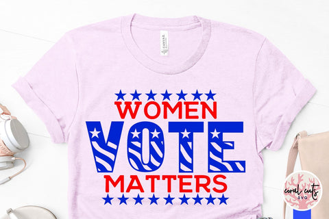 Women vote matters - US Election SVG EPS DXF PNG File SVG CoralCutsSVG 
