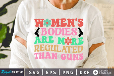 Women's bodies are more regulated than guns SVG SVG Regulrcrative 