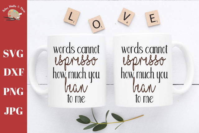 Words cannot espresso how much you bean to me, Funny coffee quote, I Love you coffee cup SVG DXF SVG The Artsy Spot 