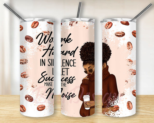 Work Hand in Silence let success mak the noise Tumbler PNG, Black Women 20oz Skinny Tumbler Sublimation Designs, Tumbler PNG Instant Download Sublimation BouDesign 