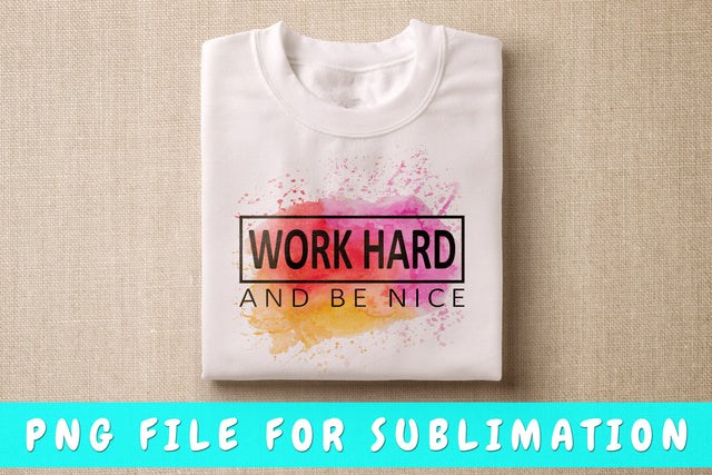 Work Hard And Be Nice PNG, Inspirational Design For Sublimation Sublimation HappyDesignStudio 