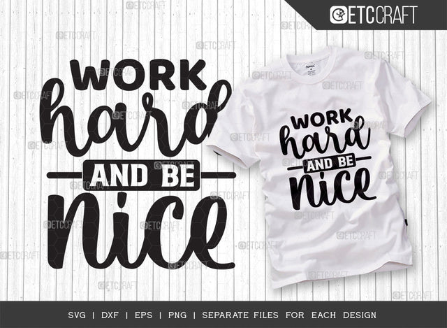 Work Hard And Be Nice SVG Cut File | Work Hard Svg | Good Vibes Svg | Motivational Speech Svg | Inspirational Quotes | ETC T00072 SVG ETC Craft 
